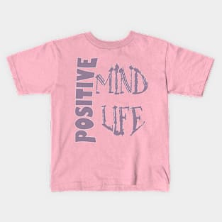 Positive mind positive life Kids T-Shirt